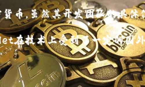 tpWallet是一个去中心化的钱包，具体来说，它作为一个多链数字资产钱包，主要用于存储和管理加密货币。虽然其开发团队的具体信息并不公开，但从其功能和市场定位来看，tpWallet在全球范围内都有应用，并不局限于国内或国外。

最初的数字钱包技术大多来源于国外，如比特币和以太坊的发展始于美国等国家。因此，可以说tpWallet在技术上受到了一定的国外影响。在实际使用上，tpWallet用户遍布全球，特别是在加密货币交易活跃的国家和地区。

如果你对tpWallet有具体的使用需求或功能方面的疑问，欢迎继续问我!